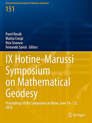 Ix Hotine-Marussi Symposium On Mathematical Geodesy: Proceedings Of The Symposium In Rome, June 18 Â 22, 2018 (International Association Of Geodesy Symposia, 151)