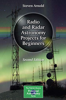 Radio And Radar Astronomy Projects For Beginners (The Patrick Moore Practical Astronomy Series)