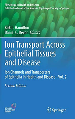 Ion Transport Across Epithelial Tissues And Disease: Ion Channels And Transporters Of Epithelia In Health And Disease - Vol. 2 (Physiology In Health And Disease)