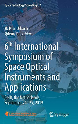 6Th International Symposium Of Space Optical Instruments And Applications: Delft, The Netherlands, September 24Â25, 2019 (Space Technology Proceedings, 7)