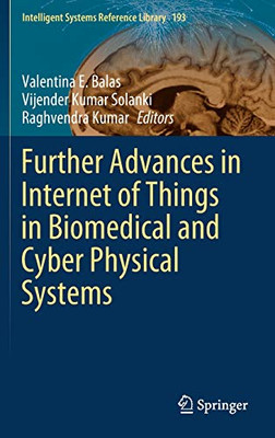 Further Advances In Internet Of Things In Biomedical And Cyber Physical Systems (Intelligent Systems Reference Library, 193)