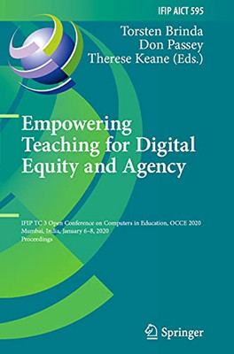 Empowering Teaching For Digital Equity And Agency: Ifip Tc 3 Open Conference On Computers In Education, Occe 2020, Mumbai, India, January 6Â8, 2020, ... And Communication Technology, 595)