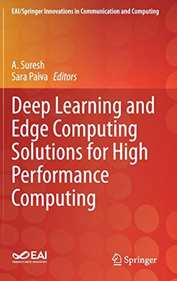 Deep Learning And Edge Computing Solutions For High Performance Computing: High Performance Computing And Emerging Healthcare Technologies (Eai/Springer Innovations In Communication And Computing)