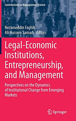 Legal-Economic Institutions, Entrepreneurship, And Management: Perspectives On The Dynamics Of Institutional Change From Emerging Markets (Contributions To Management Science)