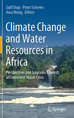 Climate Change And Water Resources In Africa: Perspectives And Solutions Towards An Imminent Water Crisis