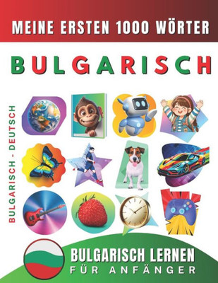 Bulgarisch lernen fÃ¼r AnfÃ¤nger, meine ersten 1000 WÃ¶rter: Zweisprachiges Bulgarisch-Deutsch-Lernbuch fÃ¼r Kinder und Erwachsene