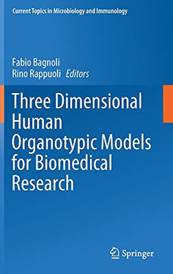 Three Dimensional Human Organotypic Models For Biomedical Research (Current Topics In Microbiology And Immunology, 430)