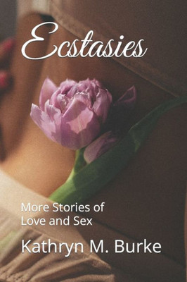 Ecstasies: More Stories of Love and Sex