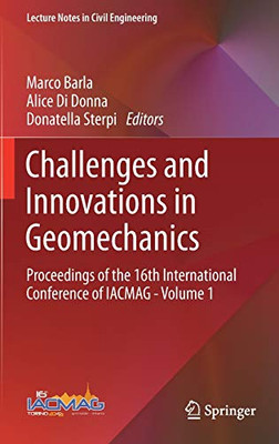 Challenges And Innovations In Geomechanics: Proceedings Of The 16Th International Conference Of Iacmag - Volume 1 (Lecture Notes In Civil Engineering, 125)