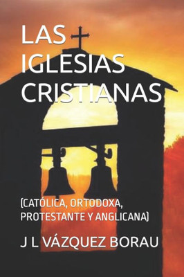 Las Iglesias Cristianas: (Católica, Ortodoxa, Protestante Y Anglicana)