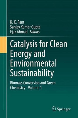 Catalysis For Clean Energy And Environmental Sustainability: Biomass Conversion And Green Chemistry - Volume 1