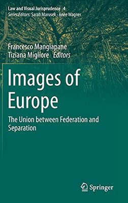 Images Of Europe: The Union Between Federation And Separation (Law And Visual Jurisprudence, 4)