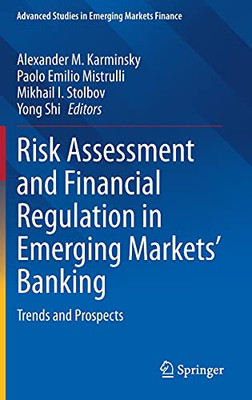 Risk Assessment And Financial Regulation In Emerging Markets' Banking: Trends And Prospects (Advanced Studies In Emerging Markets Finance)