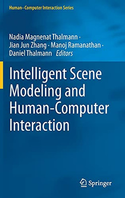 Intelligent Scene Modeling And Human-Computer Interaction (Human–Computer Interaction Series)