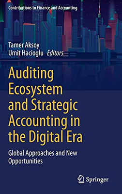 Auditing Ecosystem And Strategic Accounting In The Digital Era: Global Approaches And New Opportunities (Contributions To Finance And Accounting)