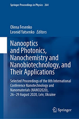 Nanooptics And Photonics, Nanochemistry And Nanobiotechnology, And Their Applications: Selected Proceedings Of The 8Th International Conference ... (Springer Proceedings In Physics, 264)