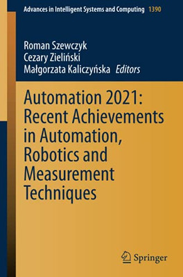 Automation 2021: Recent Achievements In Automation, Robotics And Measurement Techniques (Advances In Intelligent Systems And Computing)
