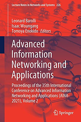 Advanced Information Networking And Applications: Proceedings Of The 35Th International Conference On Advanced Information Networking And Applications ... (Lecture Notes In Networks And Systems, 226)