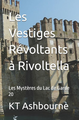 Les Vestiges RÃ©voltants Ã  Rivoltella: Les MystÃ¨res du Lac de Garde 20