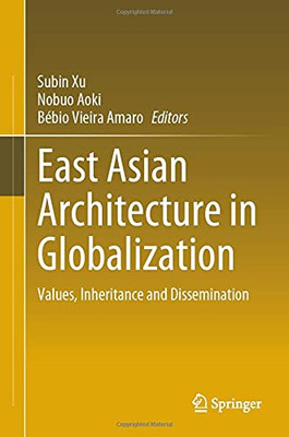 East Asian Architecture In Globalization: Values, Inheritance And Dissemination