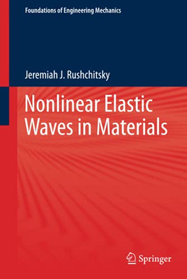 Nonlinear Elastic Waves In Materials (Foundations Of Engineering Mechanics)