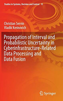 Propagation Of Interval And Probabilistic Uncertainty In Cyberinfrastructure-Related Data Processing And Data Fusion (Studies In Systems, Decision And Control, 15)