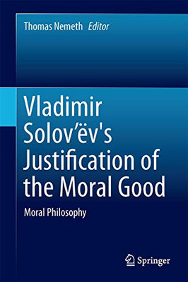 Vladimir Solov?çö?½V'S Justification Of The Moral Good: Moral Philosophy