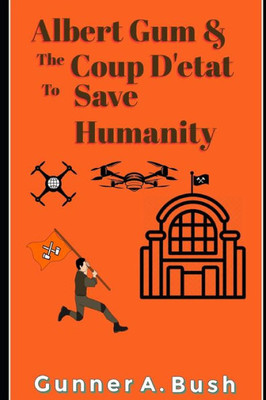Albert Gum and the Coup D'Ã©tat to Save Humanity