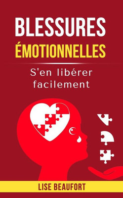 Blessures Ã©motionnelles: S'en libÃ©rer facilement