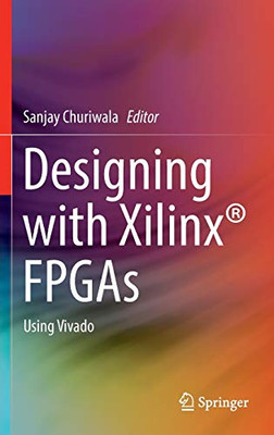 Designing With Xilinxâ® Fpgas: Using Vivado