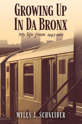 Growing Up In Da Bronx: My life from 1943-1965
