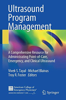 Ultrasound Program Management: A Comprehensive Resource For Administrating Point-Of-Care, Emergency, And Clinical Ultrasound