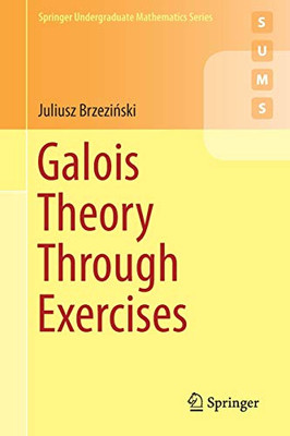 Galois Theory Through Exercises (Springer Undergraduate Mathematics Series)