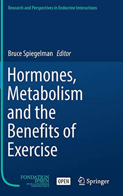 Hormones, Metabolism And The Benefits Of Exercise (Research And Perspectives In Endocrine Interactions)