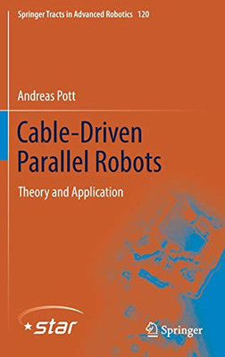 Cable-Driven Parallel Robots: Theory And Application (Springer Tracts In Advanced Robotics, 120)
