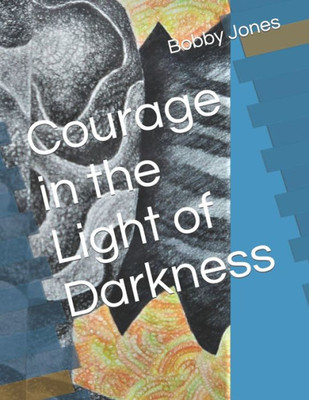 Courage in the Light of Darkness