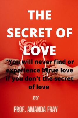 The Secret of Love: Seven Steps to Find True Love