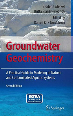 Groundwater Geochemistry: A Practical Guide To Modeling Of Natural And Contaminated Aquatic Systems