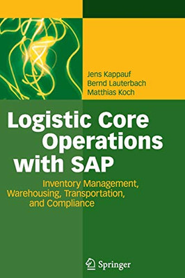 Logistic Core Operations With Sap: Inventory Management, Warehousing, Transportation, And Compliance