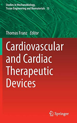 Cardiovascular And Cardiac Therapeutic Devices (Studies In Mechanobiology, Tissue Engineering And Biomaterials, 15)