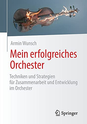 Mein Erfolgreiches Orchester: Techniken Und Strategien Fã¼R Zusammenarbeit Und Entwicklung Im Orchester (German Edition)