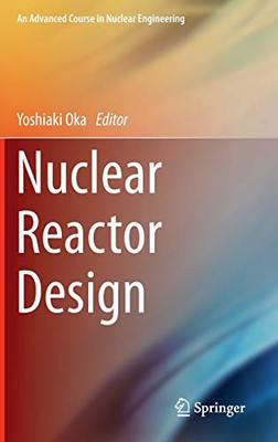 Nuclear Reactor Design (An Advanced Course In Nuclear Engineering)