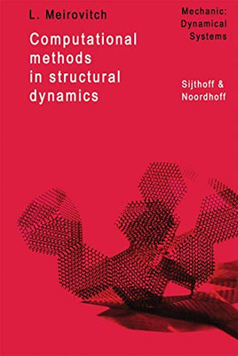 Computational Methods In Structural Dynamics (Mechanics: Dynamical Systems, 5)