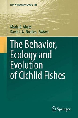 The Behavior, Ecology And Evolution Of Cichlid Fishes (Fish & Fisheries Series, 40)
