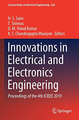 Innovations In Electrical And Electronics Engineering: Proceedings Of The 4Th Icieee 2019 (Lecture Notes In Electrical Engineering, 626)