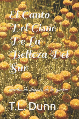 El Canto Del Cisne De La Belleza Del Sur: cuentos de después de la guerra