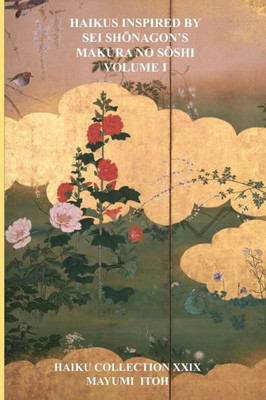 Haikus Inspired by SEI ShŌnagon's Makura No SŌshi Volume I