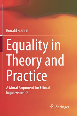 Equality In Theory And Practice: A Moral Argument For Ethical Improvements