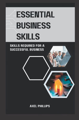Essential business skills: Skills required for a successful business