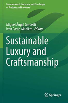Sustainable Luxury And Craftsmanship (Environmental Footprints And Eco-Design Of Products And Processes)